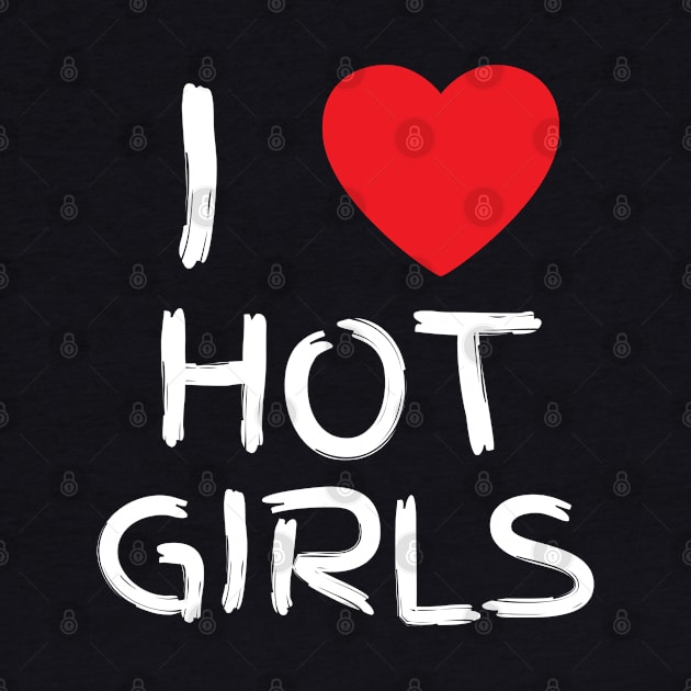 I Love Hot Girls I Heart Hot Girls by BobaPenguin